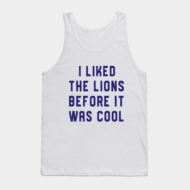 I Liked The Lions Before It Was Cool Tank Top by RiseInspired